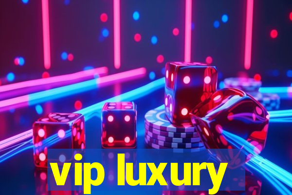 vip luxury